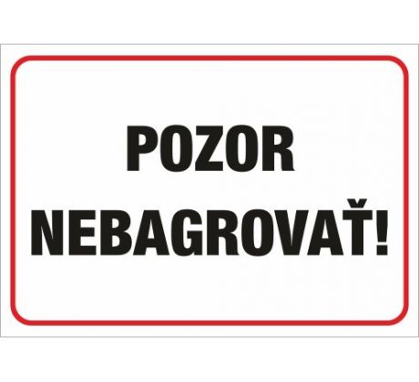 564 Pozor nebagrovať! A4 plast hr. 3mm