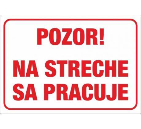 567 Pozor! Na streche sa pracuje A3 plast hr. 3mm